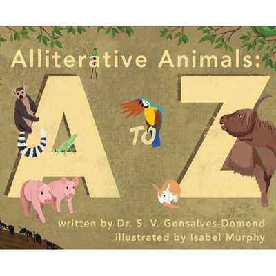 Alliterative Animals - by  S V Gonsalves-Domond (Hardcover)