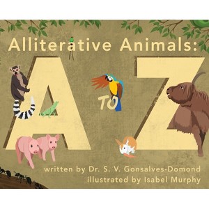 Alliterative Animals - by  S V Gonsalves-Domond (Hardcover) - 1 of 1