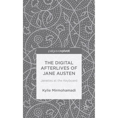 The Digital Afterlives of Jane Austen - (Palgrave Pivot) by  K Mirmohamadi (Hardcover)