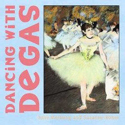 Dancing with Degas - (Mini Masters) by  Julie Merberg & Suzanne Bober (Board Book)