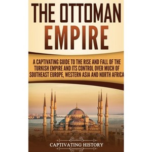The Ottoman Empire - by  Captivating History (Hardcover) - 1 of 1