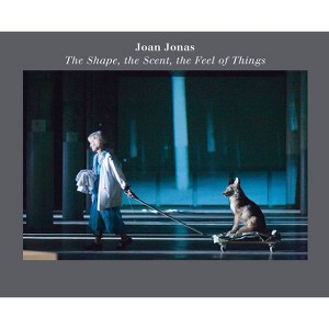 Joan Jonas: The Shape, the Scent, the Feel of Things - (Paperback) - 1 of 1