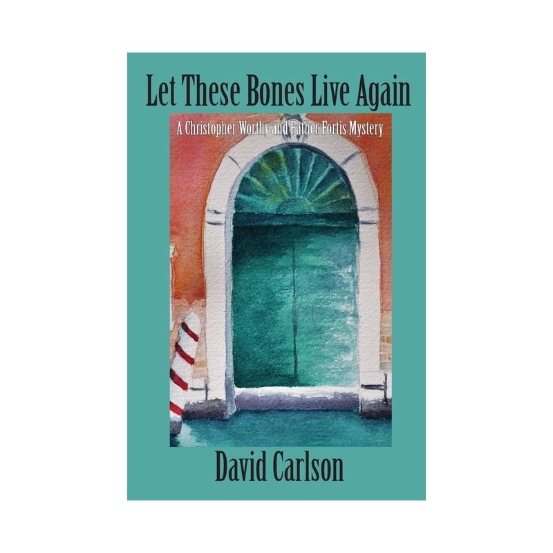 Let These Bones Live Again - (Christopher Worthy/Father Fortis Mystery) by  David Carlson (Paperback), 1 of 2