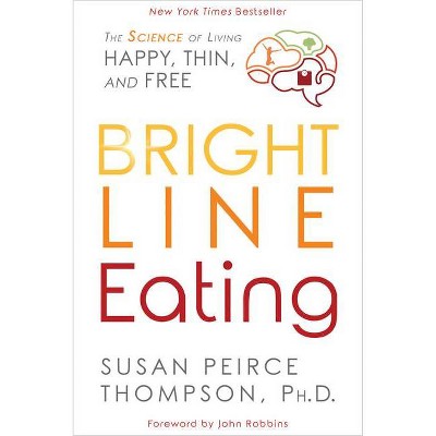 Bright Line Eating - by  Susan Peirce Thompson (Paperback)