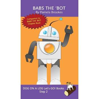 Babs The 'Bot - (Dog on a Log Let's Go! Books) by  Pamela Brookes (Hardcover)