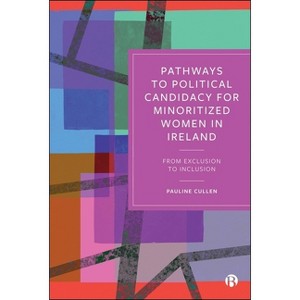Pathways to Political Candidacy for Minoritized Women in Ireland - by  Pauline Cullen (Hardcover) - 1 of 1