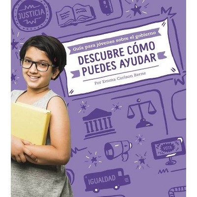 Descubre Cómo Puedes Ayudar - (Guía Para Jóvenes Sobre el Gobierno) by  Emma Bernay & Emma Carlson Berne (Hardcover)