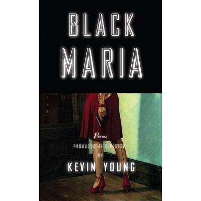 Black Maria - by  Kevin Young (Paperback)