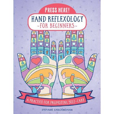 Press Here! Hand Reflexology for Beginners - by  Stefanie Sabounchian (Hardcover)