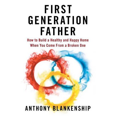First Generation Father - by  Anthony Blankenship (Paperback)