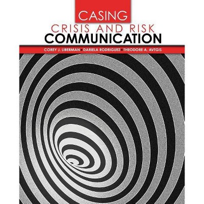 Casing Crisis and Risk Communication - by  Corey Liberman & Dariela Rodriguez & Theodore Avtgis (Paperback)