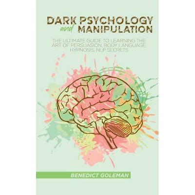 Dark Psychology and Manipulation - by  Benedict Goleman (Hardcover)