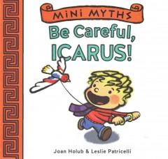 Mini Myths: Be Careful, Icarus! - by  Joan Holub (Board Book)