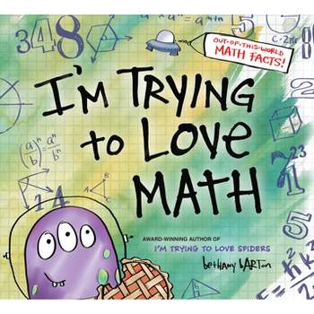 I'm Trying to Love Math - by  Bethany Barton (Hardcover)