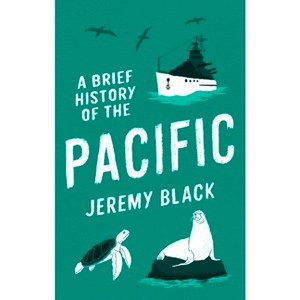 A Brief History of the Pacific - (Brief Histories) by  Jeremy Black (Paperback) - 1 of 1