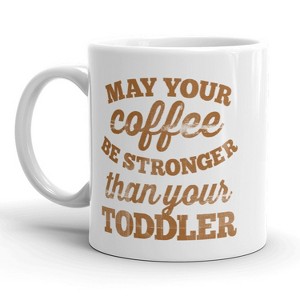 Crazy Dog T-Shirts May Your Coffee Be Stronger Than Your Toddler Mug-11oz - 1 of 4