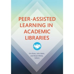 Peer-Assisted Learning in Academic Libraries - by  Erin Rinto (Paperback) - 1 of 1