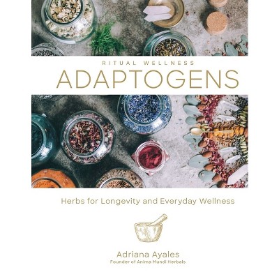 Adaptogens - (Ritual Wellness) by  Adriana Ayales (Hardcover)