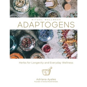Adaptogens - (Ritual Wellness) by  Adriana Ayales (Hardcover) - 1 of 1