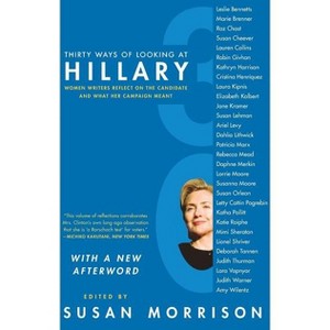 Thirty Ways of Looking at Hillary - by  Susan Morrison (Paperback) - 1 of 1
