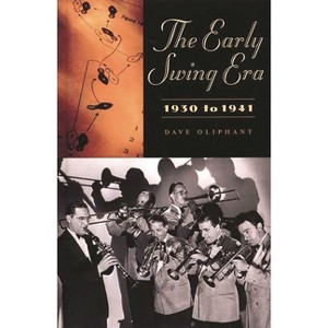 Early Swing Era, 1930 to 1941 - (Contributions to the Study of American Literature,) by  Dave Oliphant (Hardcover) - 1 of 1
