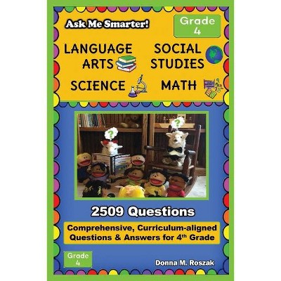 Ask Me Smarter! Language Arts, Social Studies, Science, and Math - Grade 4 - by  Donna M Roszak (Paperback)