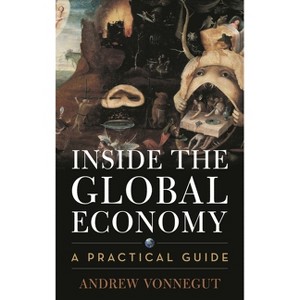 Inside the Global Economy - by  Andrew Vonnegut (Hardcover) - 1 of 1