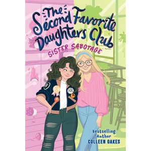The Second Favorite Daughters Club 1: Sister Sabotage - by  Colleen Oakes (Hardcover) - 1 of 1