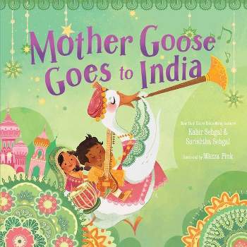Mother Goose Goes to India - by  Kabir Sehgal & Surishtha Sehgal (Hardcover)