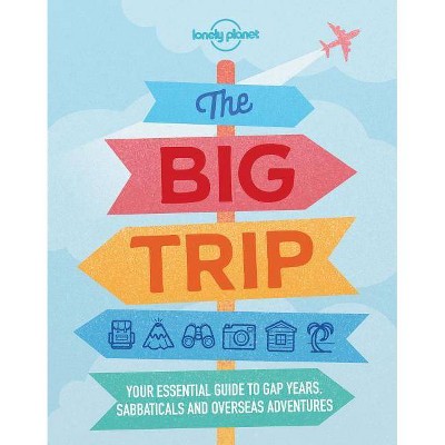 The Big Trip - (Lonely Planet) 4th Edition by  Lonely Planet (Paperback)