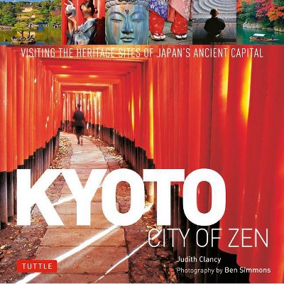 Kyoto City of Zen - by  Judith Clancy (Hardcover)