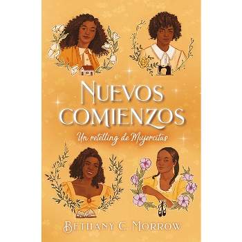 Nuevos Comienzos. Un Retelling de Mujercitas - by  Bethany C Morrow (Paperback)