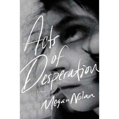 Acts of Desperation - by  Megan Nolan (Hardcover)