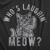 Mens Whos Laughing Meow T Shirt Funny Saying Cat Sarcastic Graphic Tee For Guys - Crazy Dog Men's T Shirt - 2 of 4