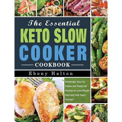 The Essential Keto Slow Cooker Cookbook - by  Ebony Halton (Hardcover)