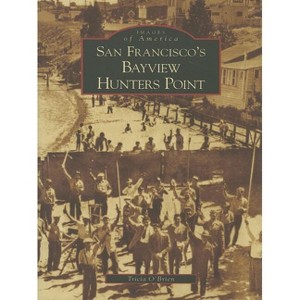 San Francisco's Bayview Hunters Point - (Images of America) by  Tricia O'Brien (Paperback) - 1 of 1