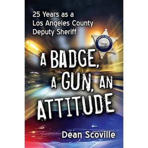 A Badge, a Gun, an Attitude - by  Dean Scoville (Paperback) - 1 of 1