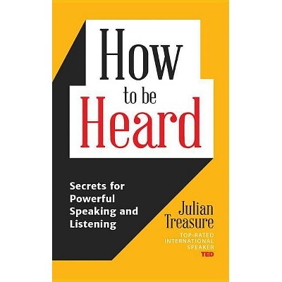 How to Be Heard - by  Julian Treasure (Paperback)