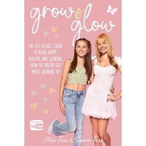 Grow and Glow - by  Mia Fizz & Sienna Fizz (Paperback) - 1 of 1