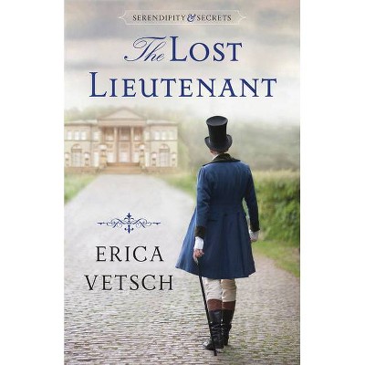 The Lost Lieutenant - (Serendipity & Secrets) by  Erica Vetsch (Paperback)