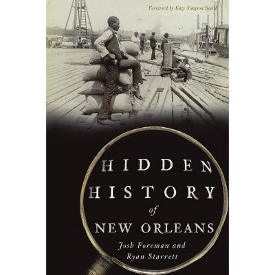 Hidden History of New Orleans - by  Josh Foreman & Ryan Starrett (Paperback)