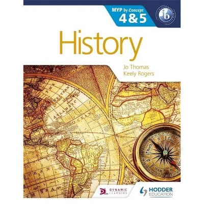 History for the Ib Myp 4 & 5 - (Myp by Concept) by  Jo Thomas & Keely Rogers (Paperback)