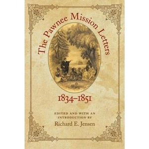 The Pawnee Mission Letters, 1834-1851 - by  Richard E Jensen (Paperback) - 1 of 1