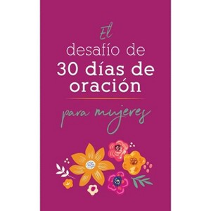 El Desafío de 30 Días de Oración Para Mujeres - by  Compiled by Barbour Staff & Nicole O'Dell (Paperback) - 1 of 1