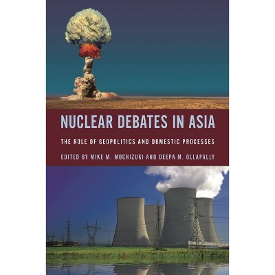 Nuclear Debates in Asia - by  Mike Mochizuki & Deepa M Ollapally (Hardcover)