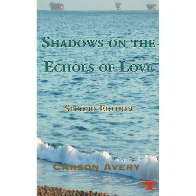 Shadows on the Echoes of Love - 2nd Edition by  Carson Avery (Paperback)