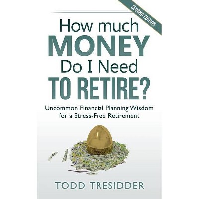 How Much Money Do I Need to Retire? - 2nd Edition by  Todd Tresidder (Paperback)