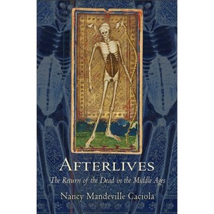 Afterlives - by  Nancy Mandeville Caciola (Paperback) - 1 of 1