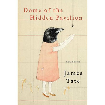 Dome of the Hidden Pavilion - by  James Tate (Paperback)