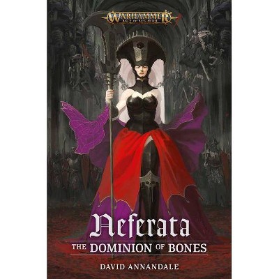 Neferata: The Dominion of Bones - (Warhammer: Age of Sigmar) by  David Annandale (Paperback)